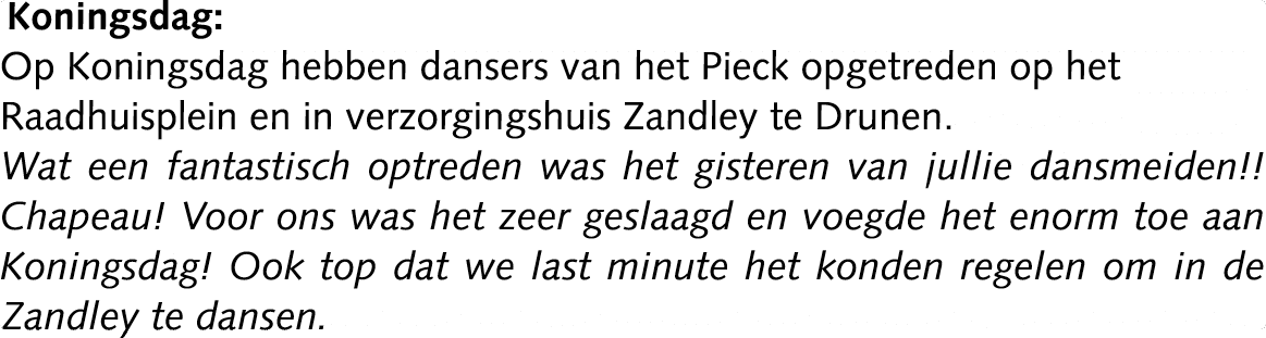 Koningsdag: Op Koningsdag hebben dansers van het Pieck opgetreden op het Raadhuisplein en in verzorgingshuis Zandley ...